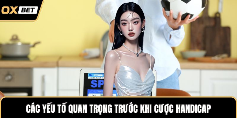 Các yếu tố quan trọng trước khi cược Handicap