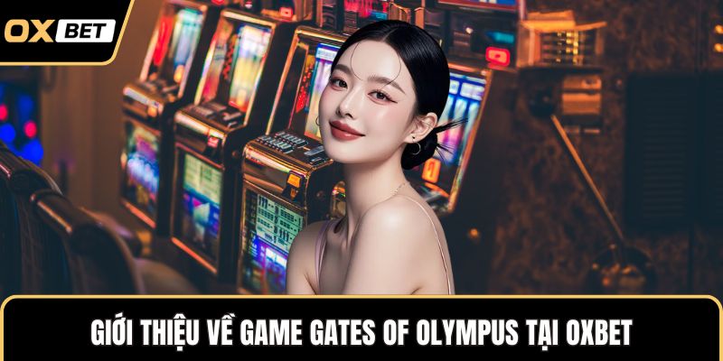 Giới thiệu về game Gates Of Olympus tại OXBET